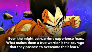 Check spelling or type a new query. Quote The Anime On Twitter Even The Mightiest Warriors Experience Fears What Makes Them A True Warrior Is The Courage That They Possess To Overcome Their Fears Vegeta Quotes Dragon Ball Quotes