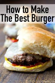 The Best Burger Recipe Recipe Best Burger Recipe Homemade Burgers Best Hamburger Recipes