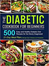 Exploring new recipes, new cooking techniques, and trying new foods are what. The Diabetic Cookbook For Beginners 500 Easy And Healthy Diabetic Diet Recipes For The Newly Diagnosed 21 Day Meal Plan To Manage Type 2 Diabetes And Prediabetes Barrett Tiara R 9781637330968 Amazon Com Books