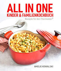 All In One Kinder Und Familienkochbuch 3 Auflage Thermomix Rezepte Rezepte Kochen Und Geniessen