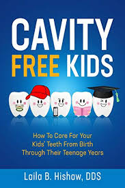 Cavity Free Kids How To Care For Your Kids Teeth From Birth Through Their Teenage Years Ebook Hishaw Laila B Amazon In Kindle Store