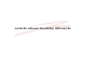 In other words, a healthy lifestyle predicts a purpose in life. Write An Article About A Healthy Lifestyle By Noorilicious188 Fiverr