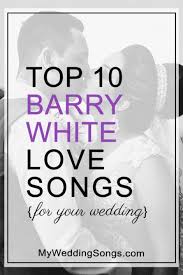 11 Barry White Love Songs For Weddings My Wedding Songs Blog Wedding Love Songs Love Songs Wedding Songs