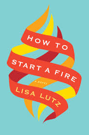 Naturally, that was god who started it all, since the world began. How To Start A Fire By Lisa Lutz