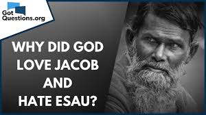 Why did God love Jacob and hate Esau?
