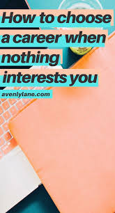How To Choose A Career When You Aren T Passionate About Anything Avenly Lane Fashion Beauty Reviews Choosing A Career Finding The Right Career Find A Career