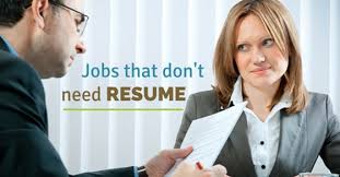 why have a resume? jobs that don't need