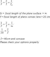 To find the focal length of a concave lens using a convex lens by (a) lens in contact method (b) lens out of contact method. The Plane Face Of The Plano Convex Lens Of Focal Length 20cm Is Silverd What Type Of Mirror Will It Behave And Of What Focal Length A Convex F 20cm Vi A3e8dgyy