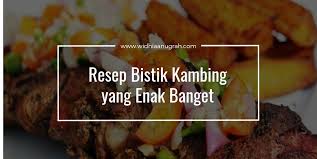 Kambing yg sudah direbus • daun salam • serai geprek • lengkuas • garam • kecap manis • gula merah • penyedap rasa. Resep Bistik Kambing Yang Enak Banget Widhiaanugrah Com