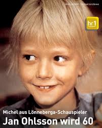 Wir alle (okay, die meisten) LIEBEN den Michel aus Lönneberga! Jan Ohlsson,  der den Michel gespielt hatte, wird heute 60 Jahre alt. Ohlsson hat sich  seit Jahren aus der Öffentlichkeit zurück gezogen,