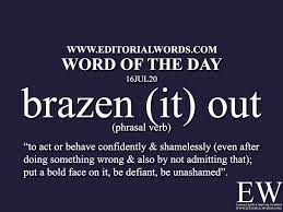 Word Of The Day Brazen It Out 16jul20 Words In Different Languages Idioms And Phrases English Phrases Idioms