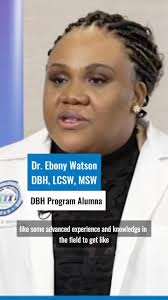 Why should a social worker pursue a DBH?, For Dr. Watson, the answer was  clear: to expand her knowledge and skills. As a clinical social worker, she  saw the need for leaders who could bridge the gap ...
