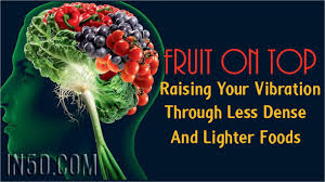 fruit on top raising your vibration through less dense and