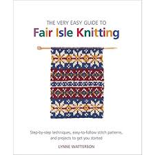 The Very Easy Guide To Fair Isle Knitting Step By Step
