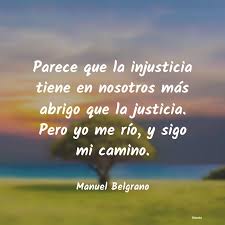 Desde su llegada, los discursos han cambiado y las frases han bajado los decibeles que tenían. Manuel Belgrano Parece Que La Injusticia Tiene