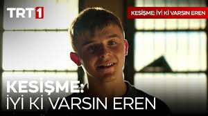 Kesişme: İyi ki Varsın Eren Bugün 23.30'da TRT 1'de!