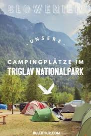 Slowenien Mit Vw Bus Hier Findest Du Einen Uberblick Uber Die Campingplatze Auf Denen Wir Im Triglav Nationalpark U Camping Slowenien Nationalpark Slowenien