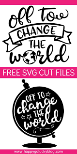 Download Graduation Svg Cut Files Off To Change The World Happy Go Lucky