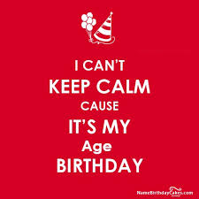 Calmness is a state of mind and heart where you are at complete peace. I Cant Keep Calm Birthday Wishes With Name