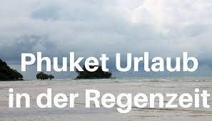 Dein genaues reiseziel kannst du auf weatherspark eingeben. Alle Infos Rund Um Den Thailand Phuket Urlaub In Der Regenzeit