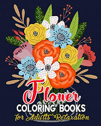 Shop for free coloring pages for adults and relieve your stress! Flower Coloring Books For Adults Relaxation Flower Adult Coloring Book Beautiful And Awesome Floral Coloring Pages For Adult To Get Stress Relieving And Relaxation Pricepulse