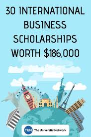 International Business Scholarships The University Network Scholarships For College Nursing School Scholarships Scholarships