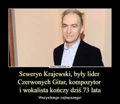 Изучайте релизы seweryn krajewski на discogs. Seweryn Krajewski Byly Lider Czerwonych Gitar Kompozytor I Wokalista Konczy Dzis 73 Lata Demotywatory Pl