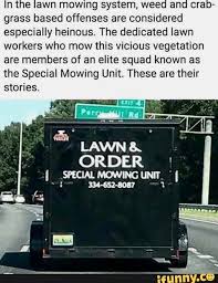 Nt E Awn Mowmg System Wee An Era Grass Based Offenses Are Considered Especially Heinous The Dedicated Lawn Workers Who Mow This Vicious Vegetation Are Mem Funny Mowing Bones Funny