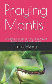 Check spelling or type a new query. Buy Praying Mantis Everything You Need To Know About Praying Mantis Care Feed And Housing Book Online At Low Prices In India Praying Mantis Everything You Need To Know About Praying