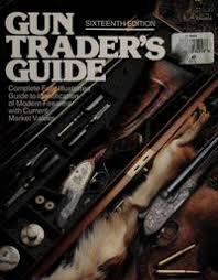 Supplying the right gear for the right mission. Gun Trader S Guide By Wahl Paul