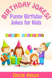 Brighten up your day with the following top 50 funny birthday jokes for kids that will make you laugh. Birthday Jokes Happy Birthday Joke Books For Kids