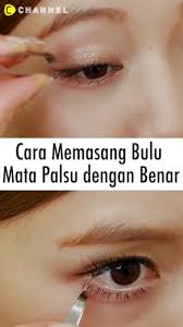 Biasanya, bulu mata palsu berkualitas prima harganya lebih mahal. Trik Memakai Bulu Mata Palsu C Channel