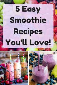 5 Easy Smoothie Recipes You Ll Love Easy Smoothie Recipes Fruit Smoothie Recipes Healthy Smoothie Recipes