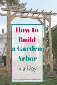 See more ideas about arbor, diy arbour, garden arbor. How To Build A Garden Arbor Ytc Spring 2018 Simple Family Crazy Life