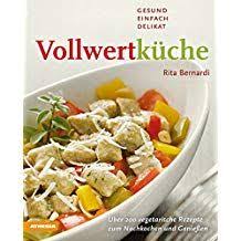 Vollwertk Che C Gesund Einfach Delikat Ber 200 Vegetarische Rezepte Zum Nachkochen Und Genie En Delikat Ber Vegetarische Rezepte Rezepte Vegetarisch