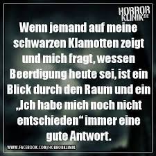 Wenn Jeman Auf Meine Schwarzen Klamotten Zeigt Und Mich Fragt Wessen Beerdigung Heute Sei Ist Ein Blick Durch Den Rau Lustige Spruche Spruche Witzige Spruche