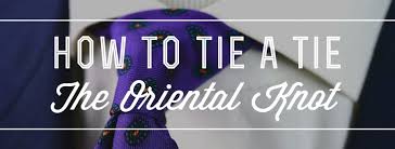Cross the wide end underneath the skinny end towards the left. How To Tie A Tie The Oriental Tie Knot