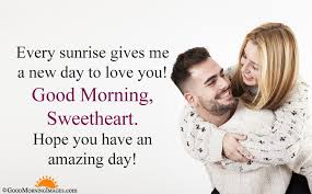 Every Sunrise Gives Me A New Day To Love You Good Morning Sweetheart Hope You Have An A Romantic Good Morning Messages Good Morning Quotes Good Morning Love