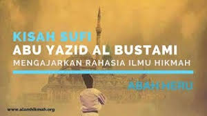 Ketika berada di pasar, beliau sakit perut dan ingin qadha hajat. Kisah Sufi Abu Yazid Al Bustami Mengajarkan Rahasia Ilmu Hikmah Abah Heru Youtube