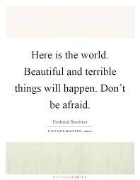 Here Is The World Beautiful And Terrible Things Will Happen Picture Quotes