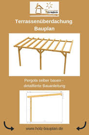 Pergola Terrassnuberdachung Selber Bauen Terrassendach Bauen Holz Bauplan Pergola Bauen Sofort D Pergola Bauen Terrassendach Terrassenuberdachung Selber Bauen