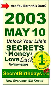 Born 2003 May 10 Your Birthday Secrets To Money Love Relationships Luck Fortune Telling Self Help Numerology Horoscope Astrology Zodiac Destiny Science Metaphysics 20030510 Kindle Edition By Ebook Publisher Secret Birthdays Religion