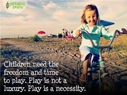 Peekaboo Beans Blog Play Quotes Children Need The Freedom And Time To Play Play Is Not A Luxury Play Is A Play Quotes Child S Play Quotes Quotes For Kids