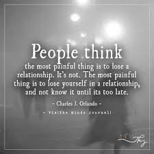 People Think The Most Painful Thing Is To Lose A Relationship Losing You Quotes Mindfulness Journal Dont Lose Yourself
