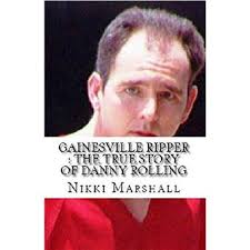 Gainesville Ripper : The True Story of Danny Rolling