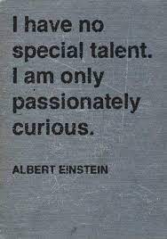 I am only passionately curious. Albert Einstein No Special Talent Only Passionately Curious Alvinalexander Com