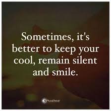 Sometimes It S Better To Keep Your Cool Remain Silent And Smile Quote Silent Quotes Good Life Quotes Inspiring Quotes About Life