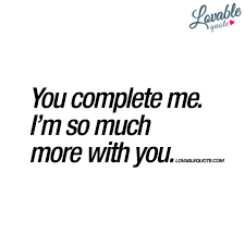 You Complete Me I M So Much More With You With You Quote You And Me Quotes You Complete Me Quotes Flirting Quotes For Him