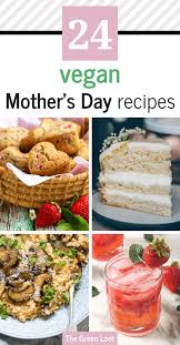 24 Wonderful Vegan Mother S Day Recipes To Treat Her In 2020 Vegan Dessert Recipes Cruelty Free Recipes Delicious Vegan Recipes