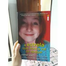 A Estrela Que Nunca Vai Se Apagar A Vida e as Palavras de Esther Grace  Earl- Esther Earl